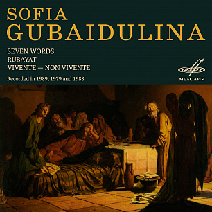 Sofia Gubaidulina: Seven Words, Rubaiyat, Vivente – Non Vivente